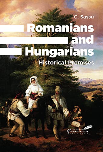 Beispielbild fr Romanians and Hungarians: Historical Premises (The Center for Romanian Studies; Las Vegas - Oxford - Palm Beach) zum Verkauf von Books From California