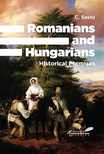 Stock image for Romanians and Hungarians: Historical Premises (The Center for Romanian Studies; Las Vegas - Oxford - Palm Beach) for sale by Books From California