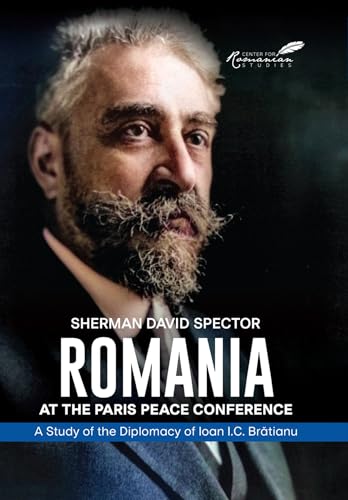 Beispielbild fr Romania at the Paris Peace Conference: A Study of the Diplomacy of Ioan I.C. Bratianu zum Verkauf von Books From California