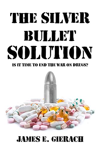 Stock image for The Silver Bullet Solution: Is it time to end the War on Drugs? for sale by Open Books