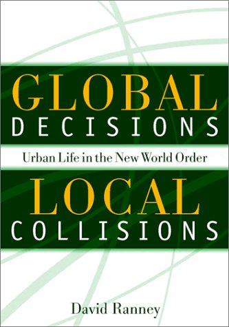 Imagen de archivo de Global Decisions, Local Collisions : Urban Life in the New World Order a la venta por Better World Books