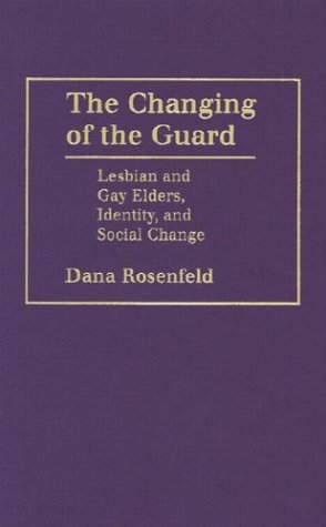 Beispielbild fr The Changing of the Guard: Lesbian and Gay Elders, Identity and Social Change zum Verkauf von WorldofBooks