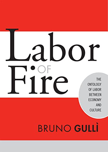 Beispielbild fr Labor of Fire: The Ontology of Labor Between Economy and Culture (Labor in Crisis) zum Verkauf von medimops