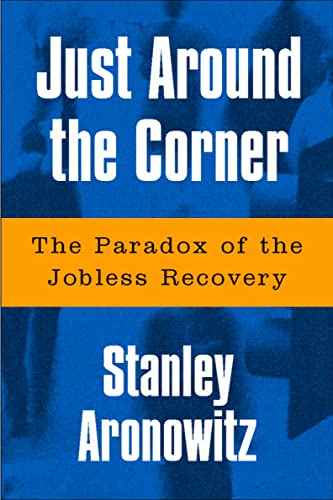 Beispielbild fr Just Around the Corner : The Paradox of the Jobless Recovery zum Verkauf von Better World Books