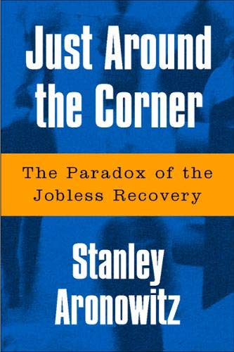 9781592131389: Just Around The Corner: The Paradox Of The Jobless Recovery