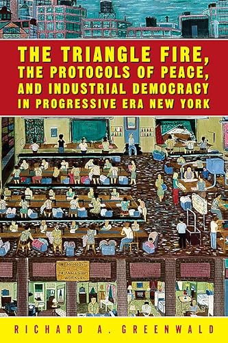 Beispielbild fr The Triangle Fire, Protocols Of Peace: And Industrial Democracy In Progressive (Labor In Crisis) zum Verkauf von Goodwill of Colorado