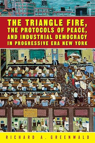 The Triangle Fire, Protocols Of Peace: And Industrial Democracy In Progressive (Labor In Crisis) (9781592131754) by Greenwald, Richard