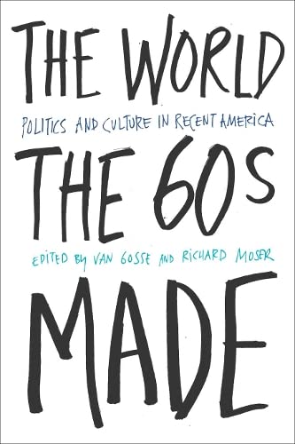 Beispielbild fr The World Sixties Made: Politics And Culture In Recent America (Critical Perspectives On The P) zum Verkauf von Wonder Book