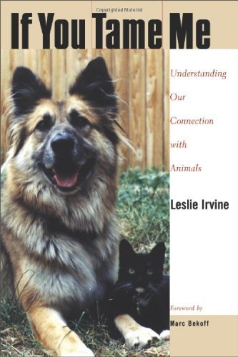 9781592132416: If You Tame Me: Understanding Our Connection With Animals (Animals Culture And Society)