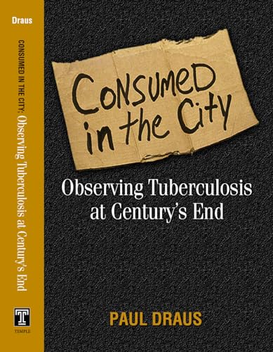 9781592132485: Consumed in the City: Observing Tuberculosis at Century's End