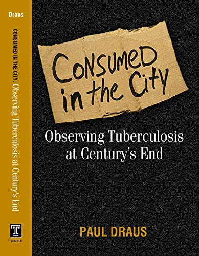 9781592132492: Consumed in the City: Observing Tuberculosis at Century's End