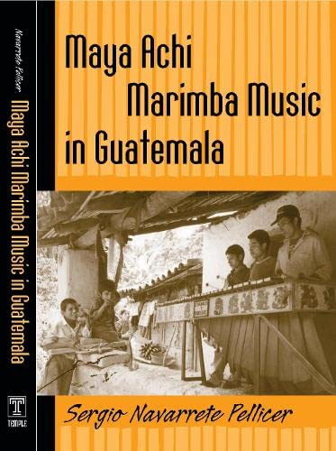 Maya Achi Marimba Music In Guatemala (Studies In Latin America & Car) - Navarrete Pellicer, Sergio