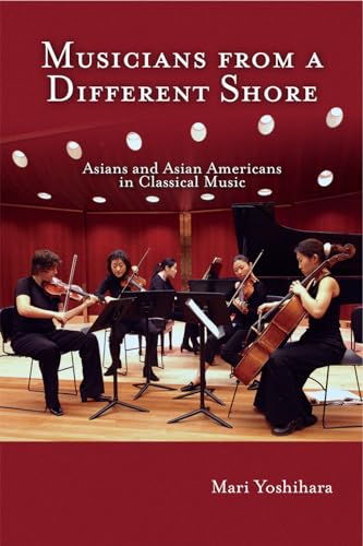 Imagen de archivo de Musicians from a Different Shore : Asians and Asian Americans in Classical Music a la venta por Better World Books