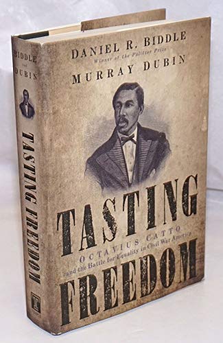 Stock image for Tasting Freedom: Octavius Catto and the Battle for Equality in Civil War America for sale by Books of the Smoky Mountains