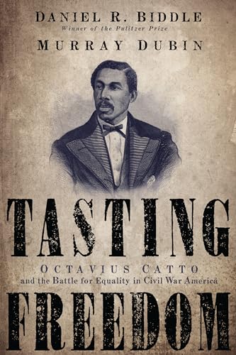 9781592134663: Tasting Freedom: Octavius Catto and the Battle for Equality in Civil War America