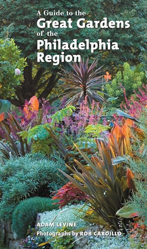 9781592135103: A Guide to the Great Gardens of the Philadelphia Region