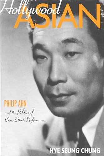 Stock image for Hollywood Asian: Philip Ahn and the Politics of Cross-ethnic Performance for sale by Bestsellersuk