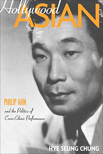 Stock image for Hollywood Asian : Philip Ahn and the Politics of Cross-Ethnic Performance for sale by Better World Books: West