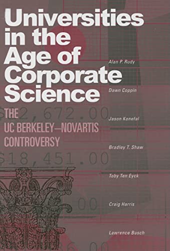 Universities in the Age of Corporate Science: The UC Berkeley-Novartis Controversy (9781592135332) by Rudy, Alan P.; Coppin, Dawn; Konefal, Jason; Shaw, Bradley T.; Eyck, Toby Ten; Harris, Craig; Busch, Lawrence