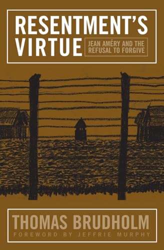 9781592135660: Resentment's Virtue: Jean Amery and the Refusal to Forgive (Politics History & Social Chan)