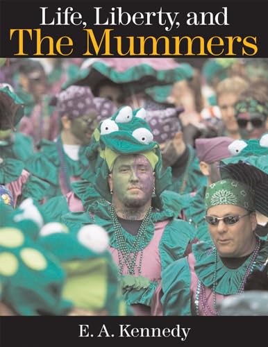 Life, Liberty, and the Mummers (9781592135882) by Kennedy, Ed