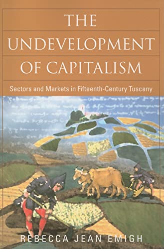 Stock image for The Undevelopment of Capitalism: Sectors and Markets in Fifteenth-Century Tuscany for sale by THE SAINT BOOKSTORE