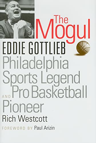 Beispielbild fr The Mogul : Eddie Gottlieb, Philadelphia Sports Legend and Pro Basketball Pioneer zum Verkauf von Better World Books