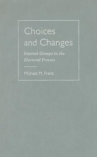 Stock image for Choices and Changes: Interest Groups in the Electoral Process for sale by HPB-Red