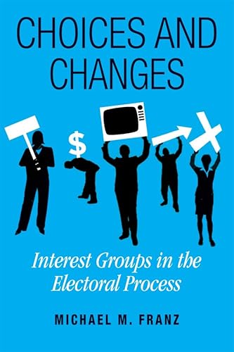 Stock image for Choices and Changes: Interest Groups in the Electoral Process for sale by More Than Words