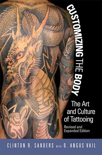 Customizing the Body: The Art and Culture of Tattooing (9781592138883) by Clinton R. Sanders
