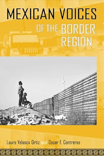 Imagen de archivo de Mexican Voices of the Border Region: Mexicans and Mexican Americans Speak about Living along the Wall (Voices of Latin American Life) a la venta por Earl The Pearls