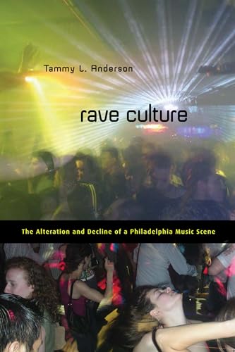 Stock image for Rave Culture: The Alteration and Decline of a Philadelphia Music Scene for sale by Midtown Scholar Bookstore