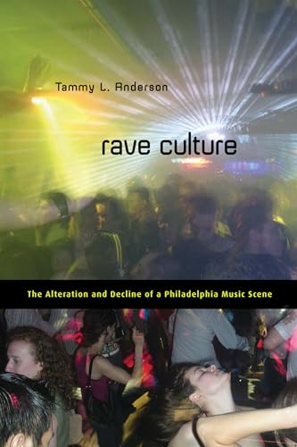 Stock image for Rave Culture: The Alteration and Decline of a Philadelphia Music Scene for sale by HPB-Red
