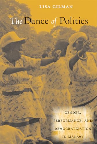 Imagen de archivo de The Dance of Politics. Gender, Performance, and Democratization in Malawi a la venta por Smith Family Bookstore Downtown