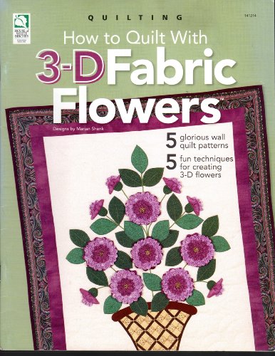 9781592170302: How to Quilt with 3-D Fabric Flowers [Paperback] by Marian Shenk