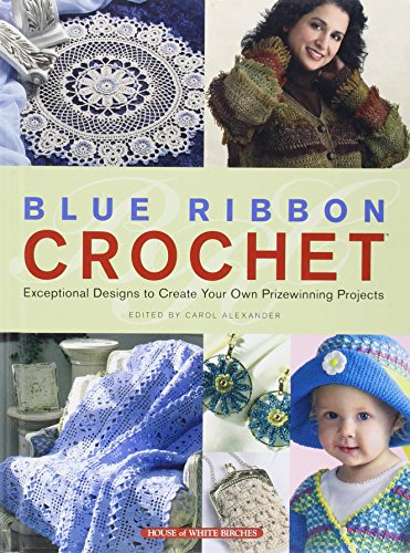 Stock image for Blue Ribbon Crochet: Exceptional Designs to Create Your Own Prizewinning Projects for sale by Wonder Book