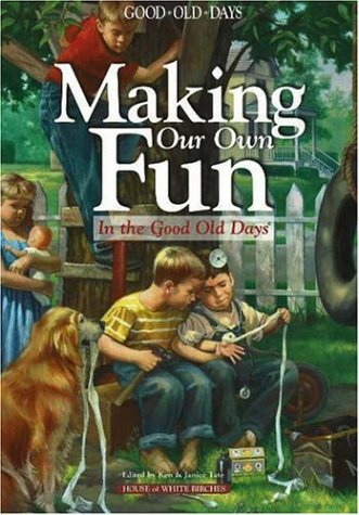 Stock image for Making Our Own Fun: Good Old Days Remembers for sale by Jenson Books Inc
