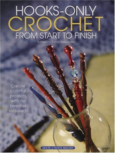 Imagen de archivo de Hooks-Only Crochet From Start to Finish a la venta por Front Cover Books