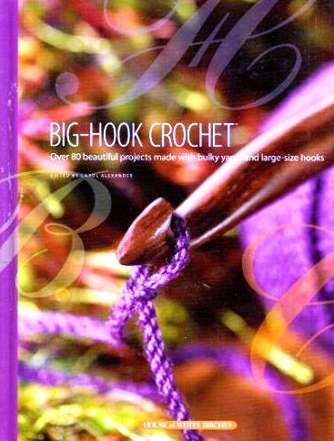 Stock image for Big-Hook Crochet: Over 80 Beautiful Projects Made with Bulky Yarns and Large-Size Hooks for sale by Front Cover Books