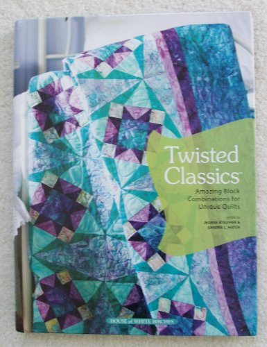 Imagen de archivo de Twisted Classics: Amazing Block Combinations for Unique Quilts a la venta por Montana Book Company
