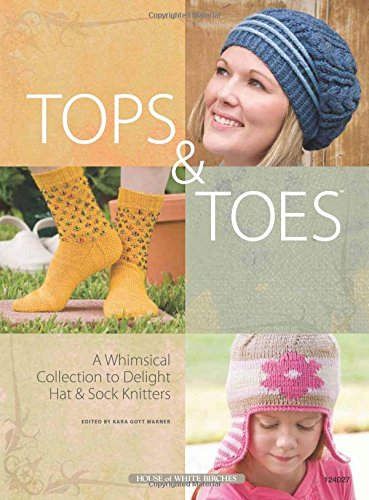 Imagen de archivo de Tops & Toes: A Whimsical Collection to Delight Hat & Sock Knitters a la venta por ThriftBooks-Dallas