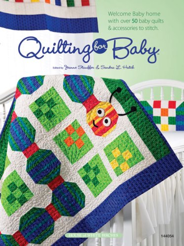 Imagen de archivo de Quilting for Baby: Welcome Home Baby With Over 50 Baby Quilts and Accessories To Stitch a la venta por Bibliomadness