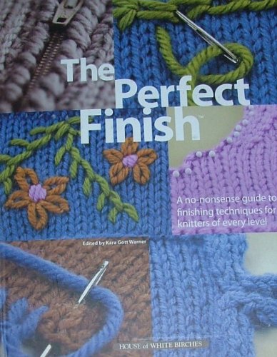 Imagen de archivo de Perfect Finish: A No-Nonsense Guide to Finishing Techniques for Knitters of Every Level a la venta por Montana Book Company