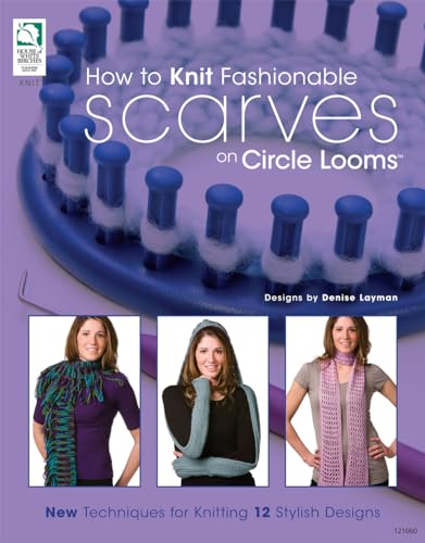 Stock image for How to Knit Fashionable Scarves on Circle Looms: New Techniques for Knitting 12 Stylish Designs for sale by Jenson Books Inc