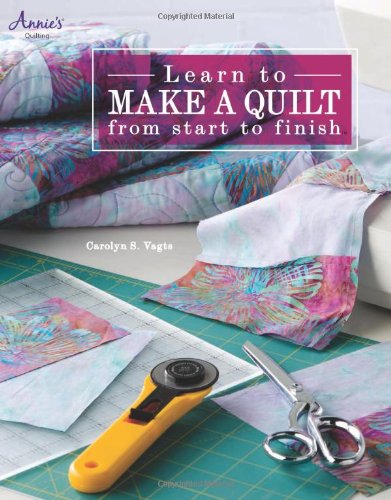 9781592173266: Learn to Make a Quilt from Start to Finish