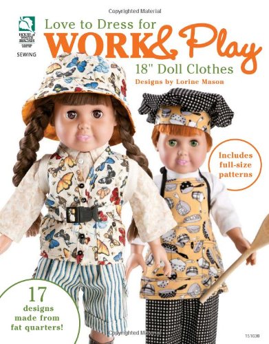9781592173594: Love to Dress for Work & Play: 18” Doll Clothes: 17 Designs Made from Fat Quarters