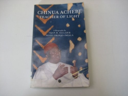 Chinua Achebe: Teacher of Light, A Biography (9781592210329) by Tijan M. Sallah; Ngozi Okonjo-Iweala