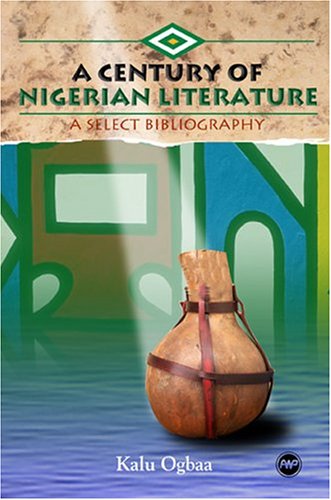 Stock image for A CENTURY OF NIGERIAN LITERATURE A Select Bibliography for sale by AVON HILL BOOKS