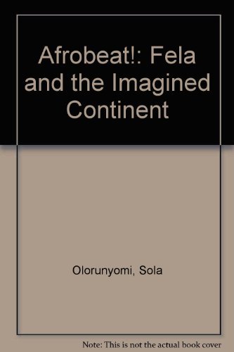 Afrobeat!: Fela and the Imagined Continent - Olorunyomi, Sola