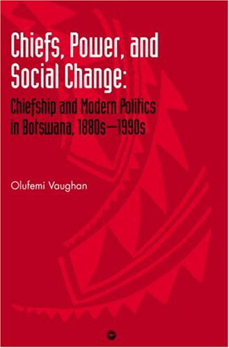 9781592210947: Chiefs, Power, and Social Change: Chiefship and Modern Politics in Botswana, 1880S-1990s
